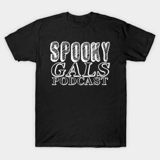 Spooky Gals Podcast (white font) T-Shirt